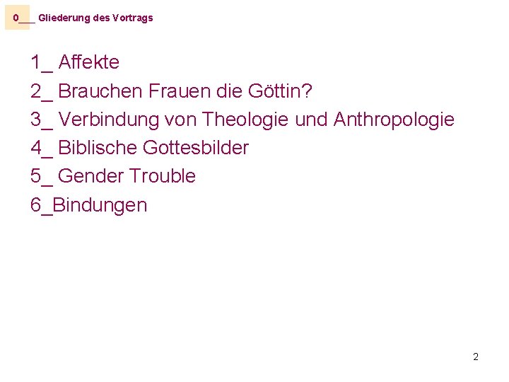 0___ Gliederung des Vortrags 1_ Affekte 2_ Brauchen Frauen die Göttin? 3_ Verbindung von