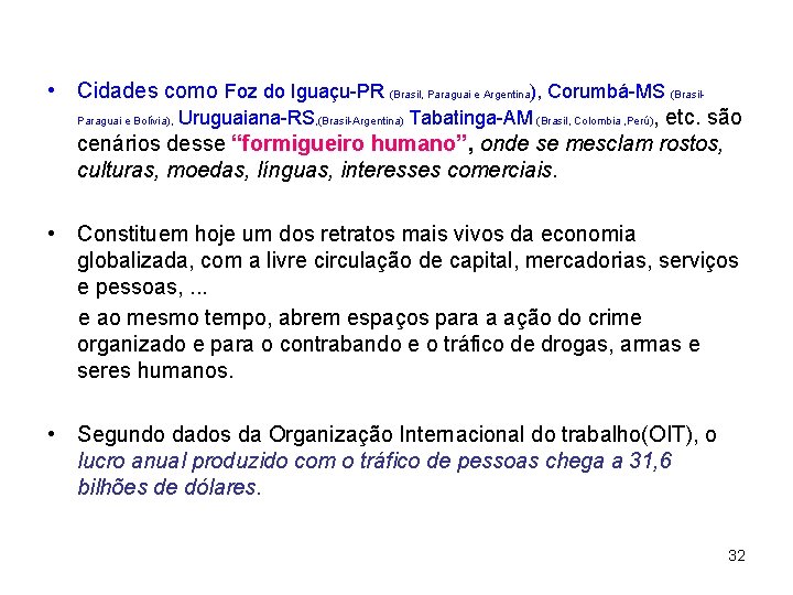  • Cidades como Foz do Iguaçu-PR (Brasil, Paraguai e Argentina), Corumbá-MS (Brasil. Paraguai