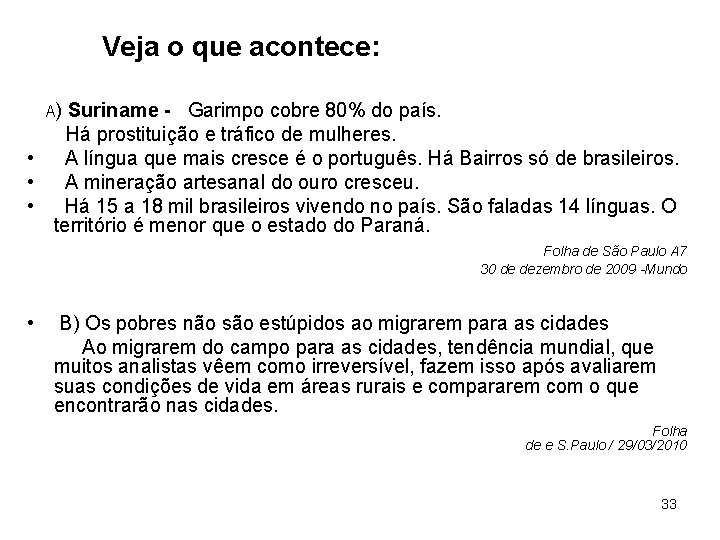 Veja o que acontece: A) Suriname - Garimpo cobre 80% do país. Há prostituição
