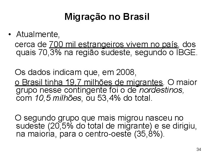 Migração no Brasil • Atualmente, cerca de 700 mil estrangeiros vivem no país, dos