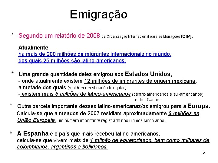 Emigração * Segundo um relatório de 2008 da Organização Internacional para as Migrações (OIM),