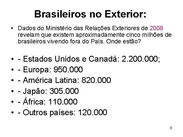 Brasileiros no Exterior: • Dados do Ministério das Relações Exteriores de 2008 revelam que