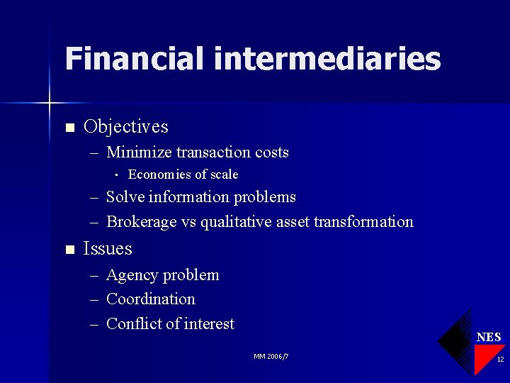 Financial intermediaries n Objectives – Minimize transaction costs • Economies of scale – Solve