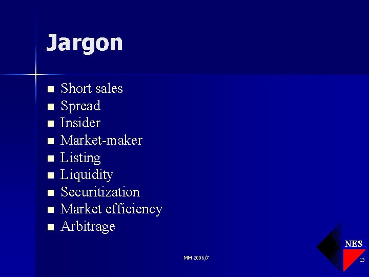Jargon n n n n Short sales Spread Insider Market-maker Listing Liquidity Securitization Market