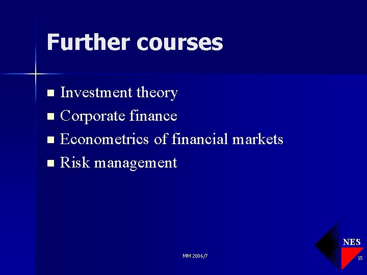 Further courses Investment theory n Corporate finance n Econometrics of financial markets n Risk