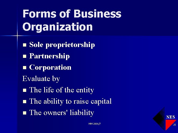 Forms of Business Organization Sole proprietorship n Partnership n Corporation Evaluate by n The