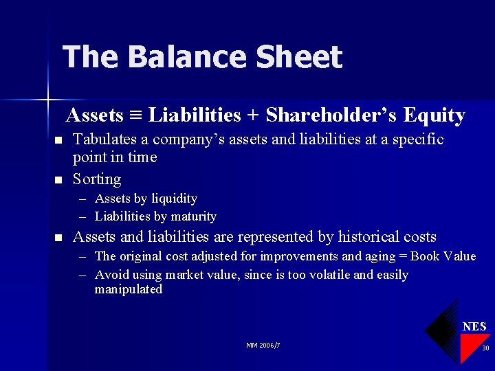 The Balance Sheet Assets ≡ Liabilities + Shareholder’s Equity n n Tabulates a company’s