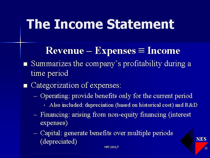 The Income Statement Revenue – Expenses ≡ Income n n Summarizes the company’s profitability