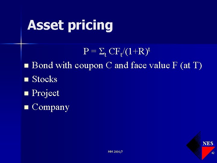 Asset pricing P = Σt CFt/(1+R)t n Bond with coupon C and face value