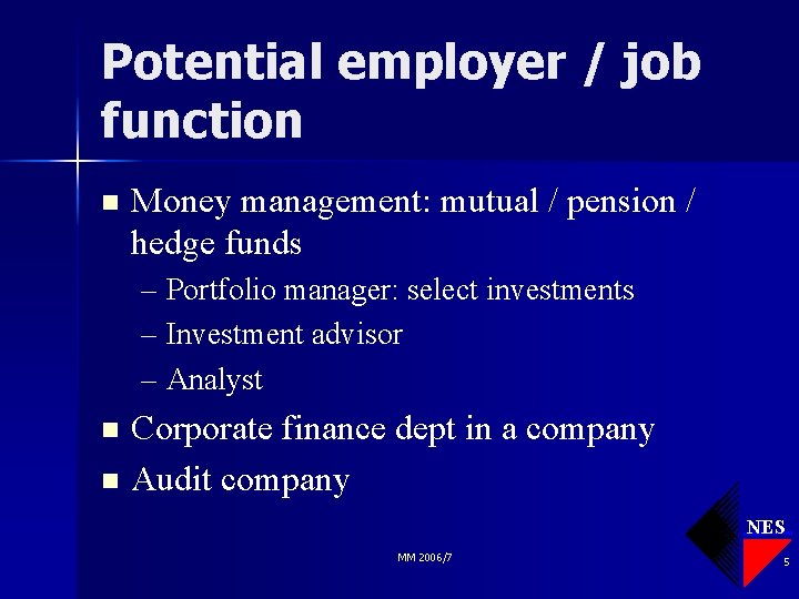 Potential employer / job function n Money management: mutual / pension / hedge funds