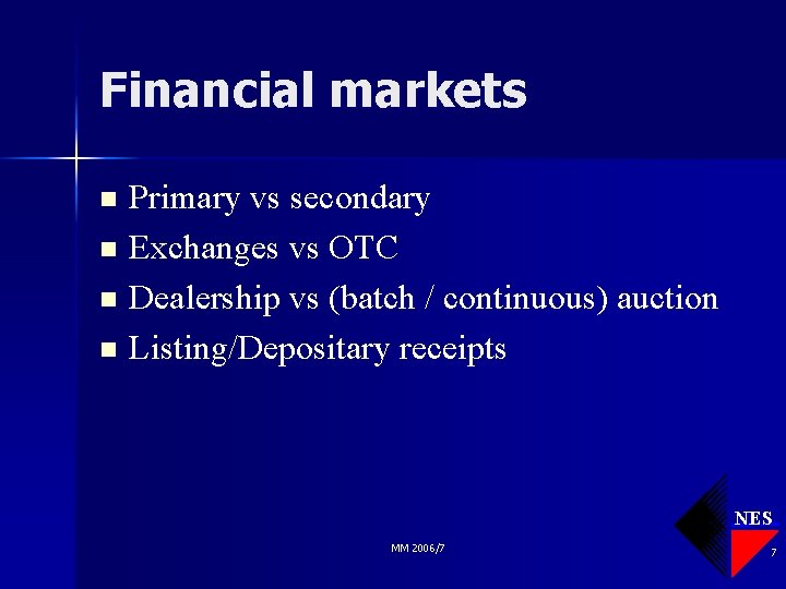 Financial markets Primary vs secondary n Exchanges vs OTC n Dealership vs (batch /