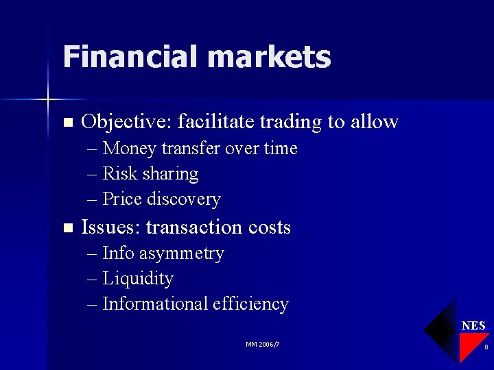 Financial markets n Objective: facilitate trading to allow – Money transfer over time –