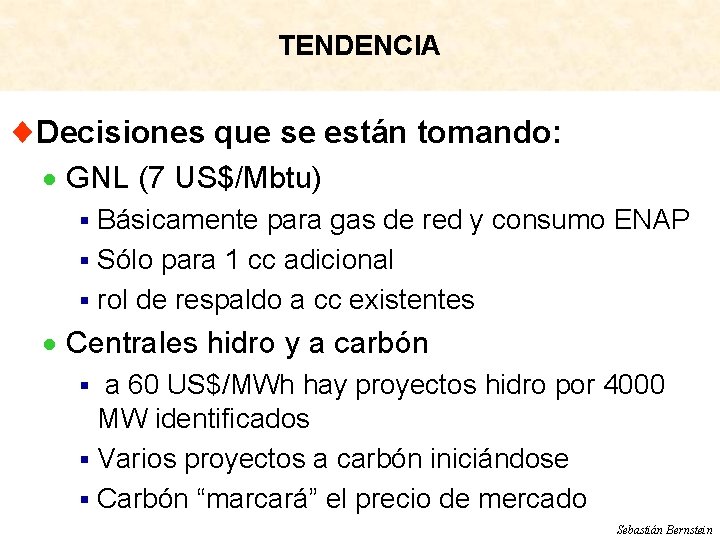 TENDENCIA ¨Decisiones que se están tomando: · GNL (7 US$/Mbtu) § Básicamente para gas