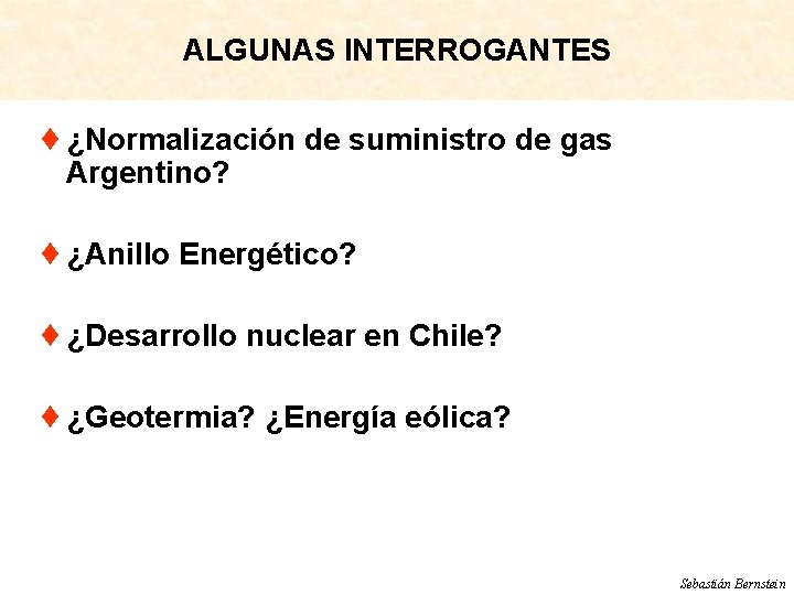 ALGUNAS INTERROGANTES ¨ ¿Normalización de suministro de gas Argentino? ¨ ¿Anillo Energético? ¨ ¿Desarrollo