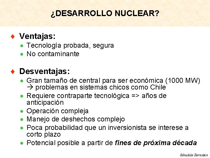 ¿DESARROLLO NUCLEAR? ¨ Ventajas: · Tecnología probada, segura · No contaminante ¨ Desventajas: ·