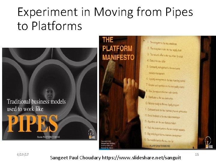 Experiment in Moving from Pipes to Platforms 6/19/17 Sangeet Paul Choudary https: //www. slideshare.