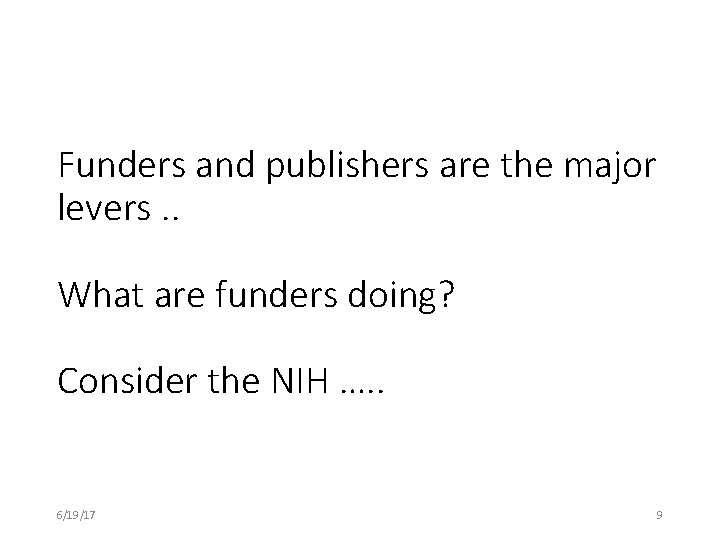 Funders and publishers are the major levers. . What are funders doing? Consider the