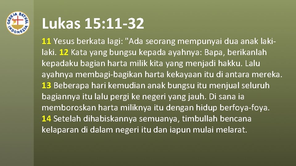 Lukas 15: 11 -32 11 Yesus berkata lagi: "Ada seorang mempunyai dua anak laki.