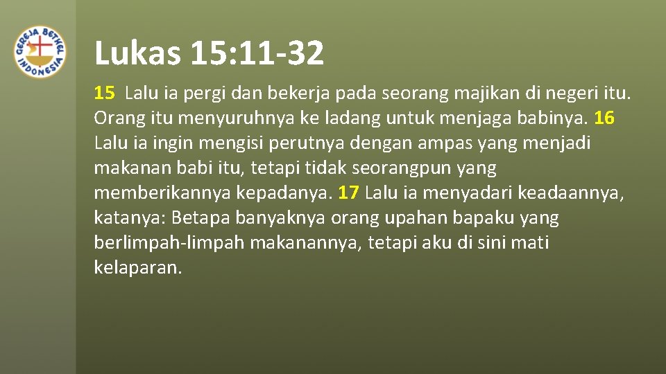 Lukas 15: 11 -32 15 Lalu ia pergi dan bekerja pada seorang majikan di