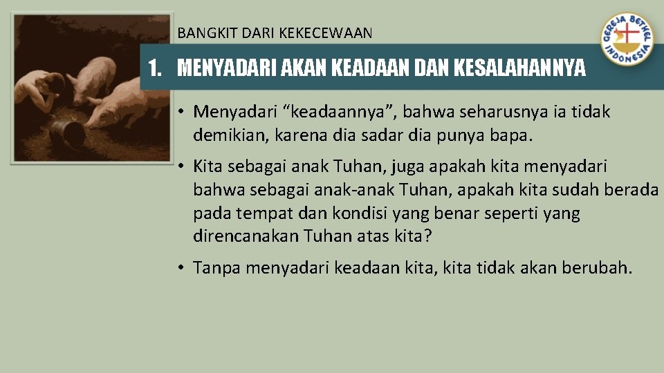 BANGKIT DARI KEKECEWAAN 1. MENYADARI AKAN KEADAAN DAN KESALAHANNYA • Menyadari “keadaannya”, bahwa seharusnya