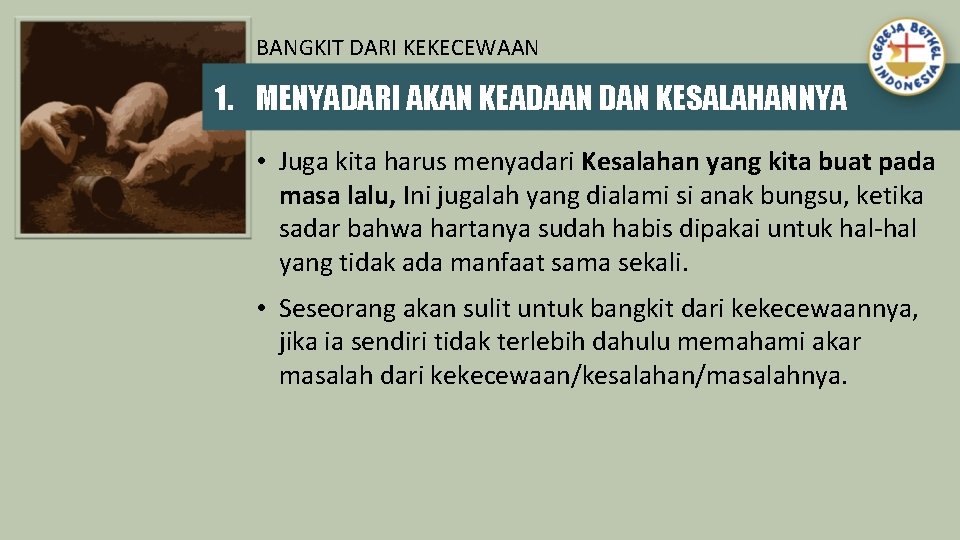 BANGKIT DARI KEKECEWAAN 1. MENYADARI AKAN KEADAAN DAN KESALAHANNYA • Juga kita harus menyadari