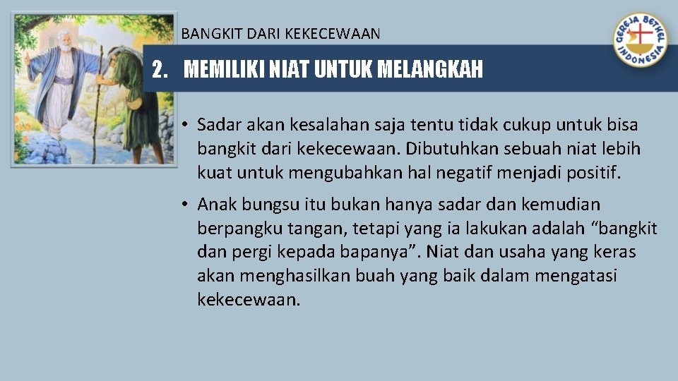 BANGKIT DARI KEKECEWAAN 2. MEMILIKI NIAT UNTUK MELANGKAH • Sadar akan kesalahan saja tentu