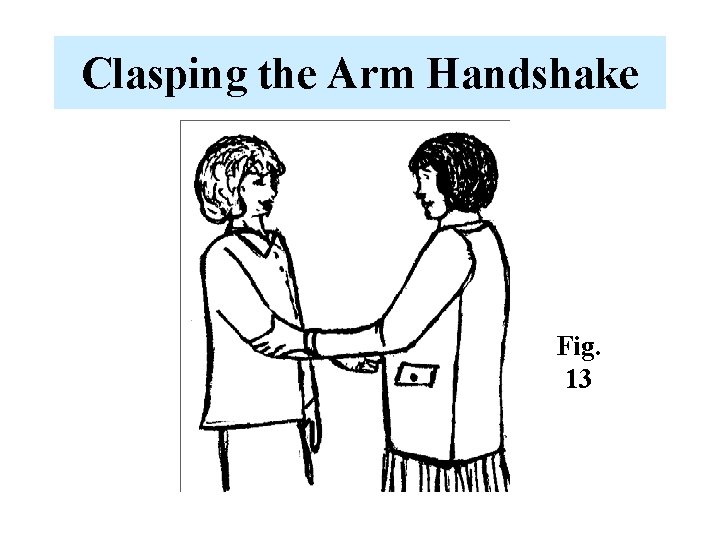 Clasping the Arm Handshake Fig. 13 