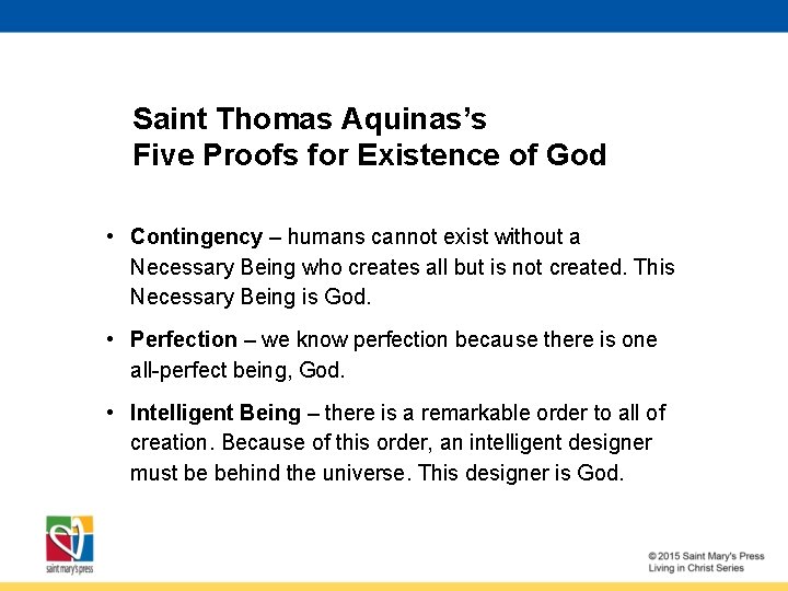 Saint Thomas Aquinas’s Five Proofs for Existence of God • Contingency – humans cannot