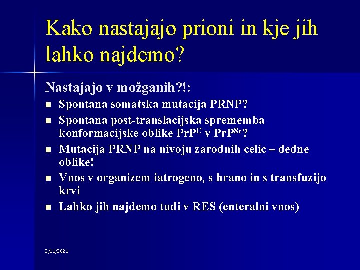 Kako nastajajo prioni in kje jih lahko najdemo? Nastajajo v možganih? !: n n