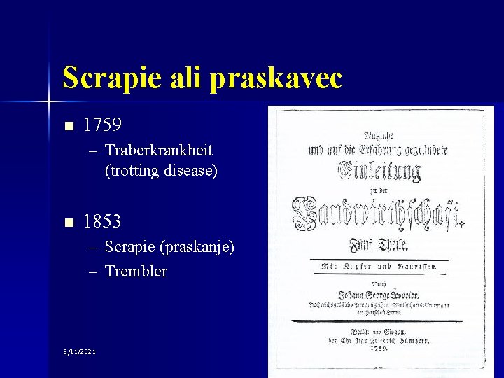 Scrapie ali praskavec n 1759 – Traberkrankheit (trotting disease) n 1853 – Scrapie (praskanje)