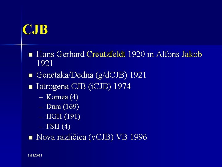 CJB n n n Hans Gerhard Creutzfeldt 1920 in Alfons Jakob 1921 Genetska/Dedna (g/d.