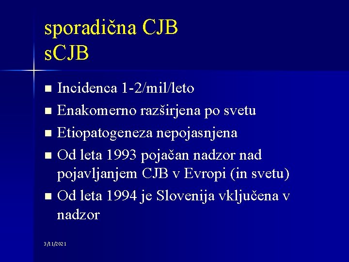 sporadična CJB s. CJB Incidenca 1 -2/mil/leto n Enakomerno razširjena po svetu n Etiopatogeneza