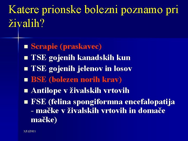 Katere prionske bolezni poznamo pri živalih? Scrapie (praskavec) n TSE gojenih kanadskih kun n