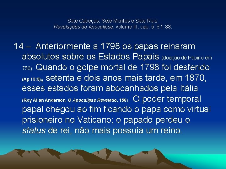 Sete Cabeças, Sete Montes e Sete Reis. Revelações do Apocalipse, volume III, cap. 5,