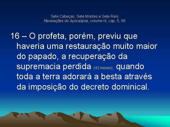 Sete Cabeças, Sete Montes e Sete Reis. Revelações do Apocalipse, volume III, cap. 5,