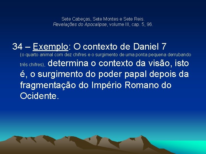 Sete Cabeças, Sete Montes e Sete Reis. Revelações do Apocalipse, volume III, cap. 5,