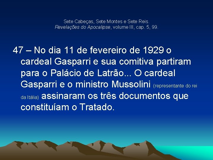 Sete Cabeças, Sete Montes e Sete Reis. Revelações do Apocalipse, volume III, cap. 5,