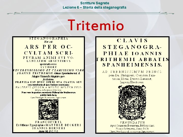 Scritture Segrete Lezione 6 – Storia della steganografia Tritemio 