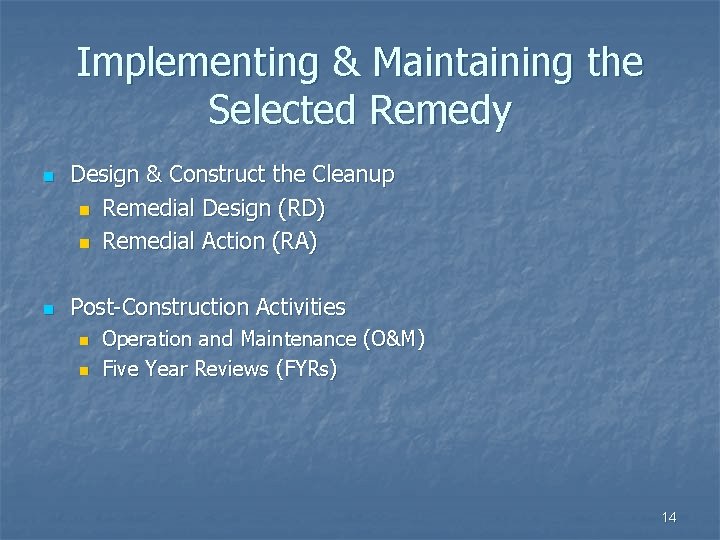 Implementing & Maintaining the Selected Remedy n n Design & Construct the Cleanup n