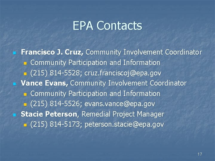 EPA Contacts n n n Francisco J. Cruz, Community Involvement Coordinator n Community Participation