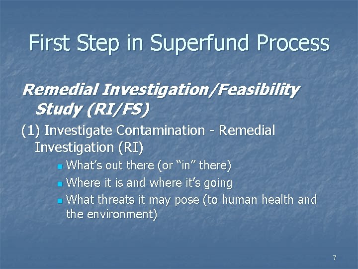 First Step in Superfund Process Remedial Investigation/Feasibility Study (RI/FS) (1) Investigate Contamination - Remedial