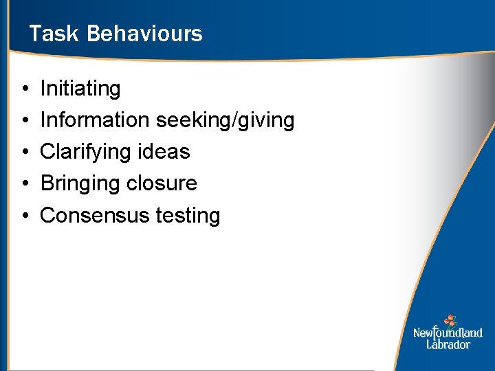 Task Behaviours • • • Initiating Information seeking/giving Clarifying ideas Bringing closure Consensus testing