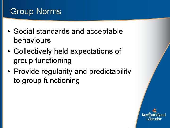 Group Norms • Social standards and acceptable behaviours • Collectively held expectations of group
