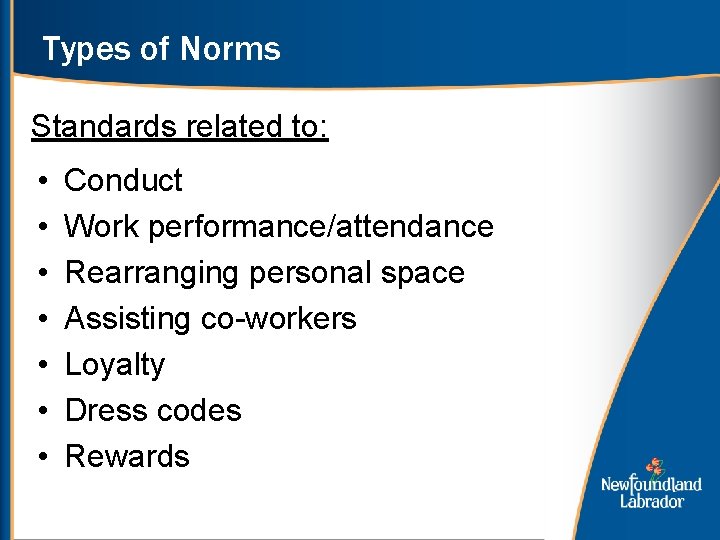 Types of Norms Standards related to: • • Conduct Work performance/attendance Rearranging personal space