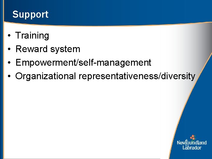 Support • • Training Reward system Empowerment/self-management Organizational representativeness/diversity 