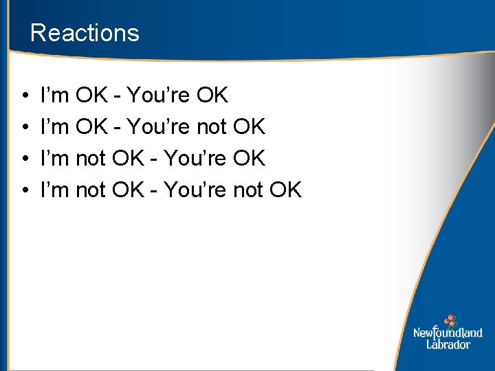 Reactions • • I’m OK - You’re OK I’m OK - You’re not OK