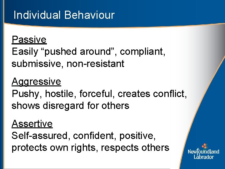 Individual Behaviour Passive Easily “pushed around”, compliant, submissive, non-resistant Aggressive Pushy, hostile, forceful, creates