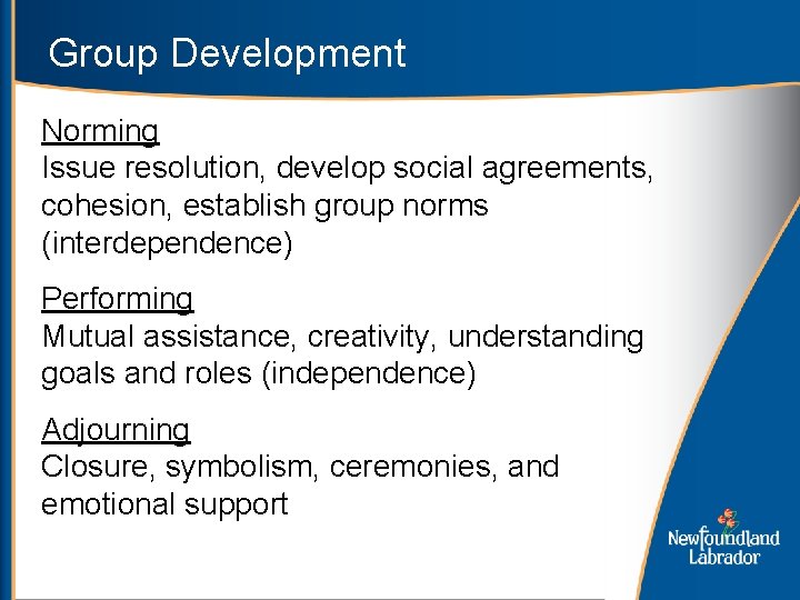 Group Development Norming Issue resolution, develop social agreements, cohesion, establish group norms (interdependence) Performing