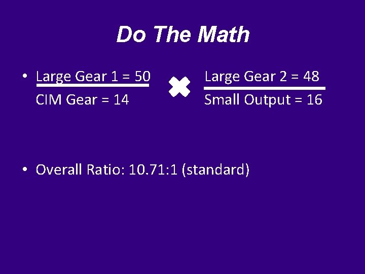 Do The Math • Large Gear 1 = 50 CIM Gear = 14 Large