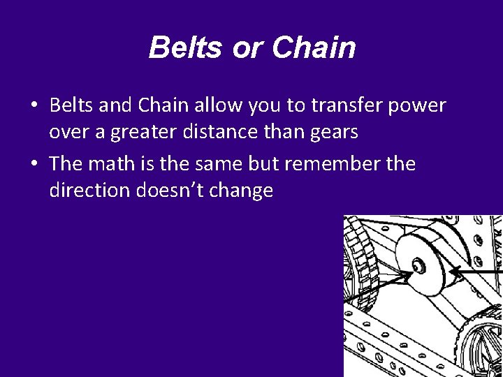 Belts or Chain • Belts and Chain allow you to transfer power over a